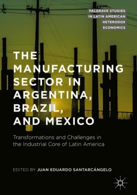 Juan Eduardo Santarcangelo - Manufacturing Sector in Argentina, Brazil, and Mexico, E-bok
