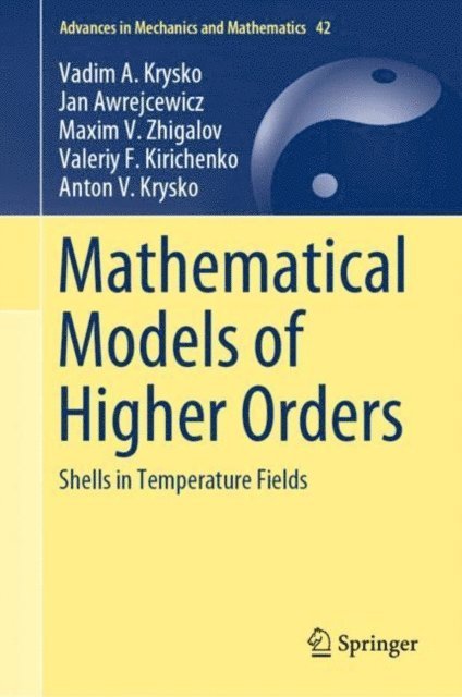 Anton V. Krysko, Valeriy F. Kirichenko, Maxim V. Zhigalov, Jan Awrejcewicz, Vadim A. Krysko - Mathematical Models of Higher Orders, E-bok