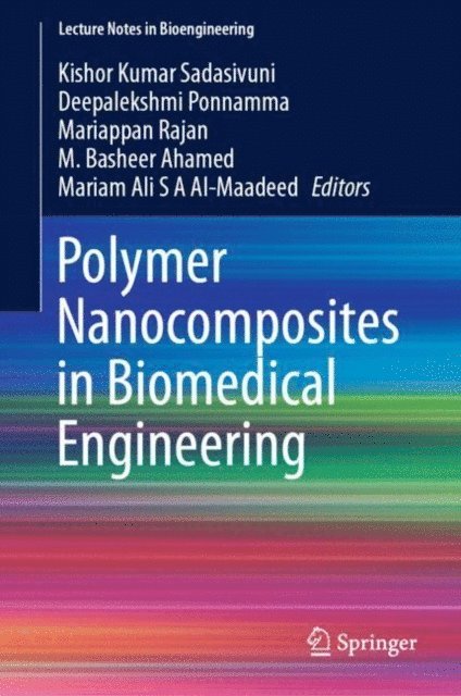 Mariam Ali S A Al-Maadeed, Basheer Ahmed, Mariappan Rajan, Deepalekshmi Ponnamma, Kishor Kumar Sadasivuni - Polymer Nanocomposites in Biomedical Engineering, E-bok