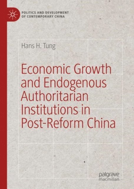 Hans H. Tung - Economic Growth and Endogenous Authoritarian Institutions in Post-Reform China, E-bok