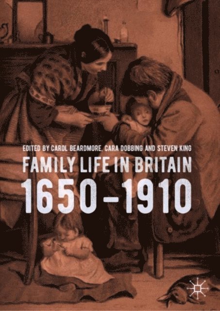 Steven King, Cara Dobbing, Carol Beardmore - Family Life in Britain, 1650-1910, E-bok