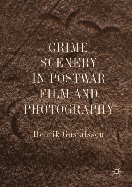 Henrik Gustafsson - Crime Scenery in Postwar Film and Photography, E-bok