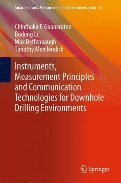 Timothy Moellendick, Max Deffenbaugh, Bodong Li, Chinthaka P. Gooneratne - Instruments, Measurement Principles and Communication Technologies for Downhole Drilling Environments, E-bok