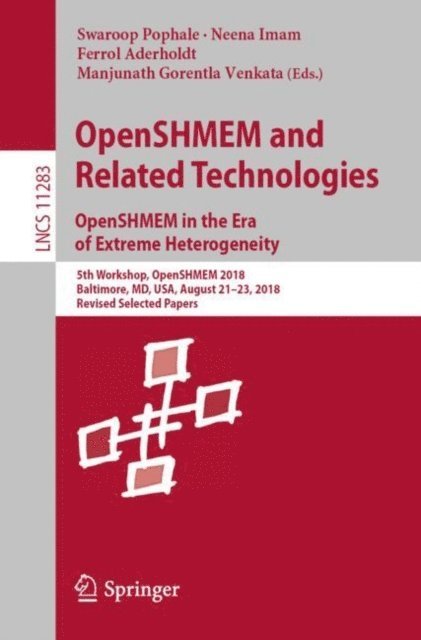 Manjunath Gorentla Venkata, Ferrol Aderholdt, Neena Imam, Swaroop Pophale - OpenSHMEM and Related Technologies. OpenSHMEM in the Era of Extreme Heterogeneity, E-bok