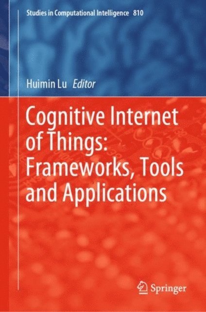 Huimin Lu - Cognitive Internet of Things: Frameworks, Tools and Applications, E-bok