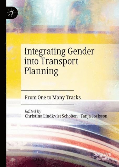 Tanja Joelsson, Christina Lindkvist Scholten - Integrating Gender into Transport Planning, E-bok