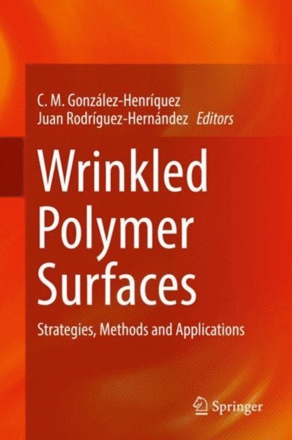 Juan Rodriguez-Hernandez, C. M. Gonzalez-Henriquez - Wrinkled Polymer Surfaces, E-bok