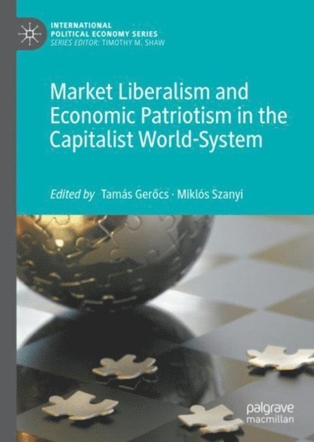 Miklos Szanyi, Tamas Gerocs - Market Liberalism and Economic Patriotism in the Capitalist World-System, E-bok