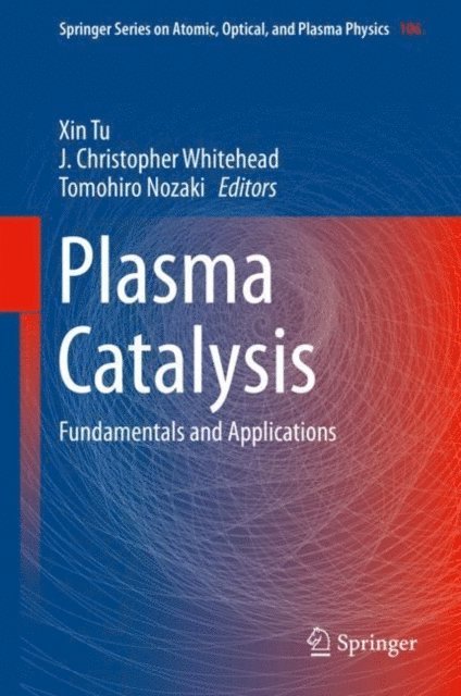 Tomohiro Nozaki, J. Christopher Whitehead, Xin Tu - Plasma Catalysis, E-bok