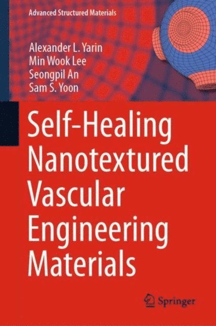 Sam S. Yoon, Seongpil An, Min Wook Lee, Alexander L. Yarin - Self-Healing Nanotextured Vascular Engineering Materials, E-bok