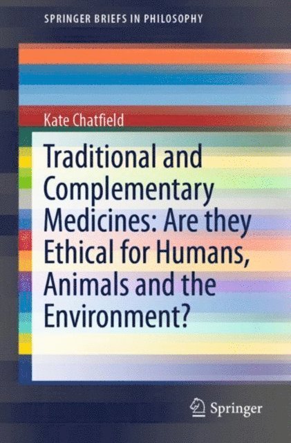 Kate Chatfield - Traditional and Complementary Medicines: Are they Ethical for Humans, Animals and the Environment?, E-bok