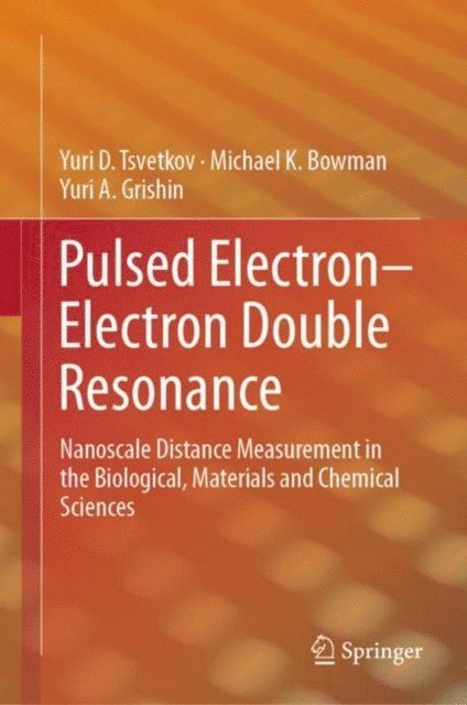 Yuri A. Grishin, Michael K. Bowman, Yuri D. Tsvetkov - Pulsed Electron-Electron Double Resonance, E-bok