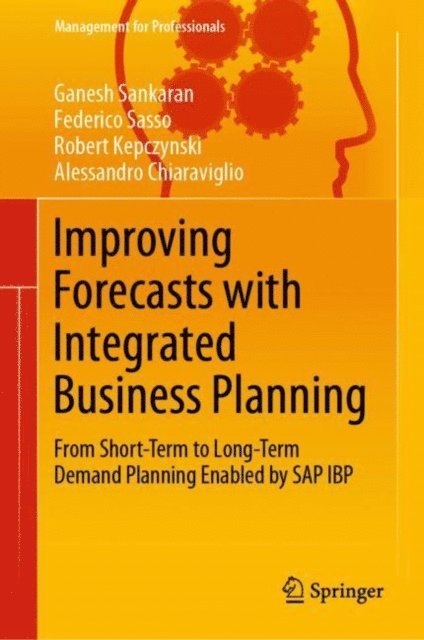 Alessandro Chiaraviglio, Robert Kepczynski, Federico Sasso, Ganesh Sankaran - Improving Forecasts with Integrated Business Planning, E-bok
