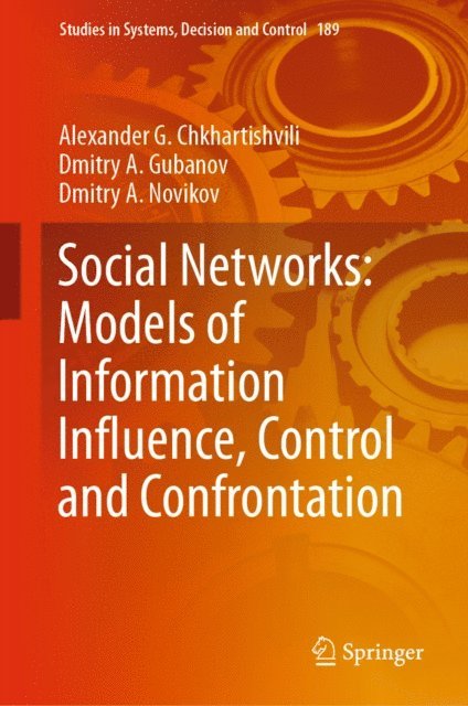 Dmitry A. Novikov, Dmitry A. Gubanov, Alexander G. Chkhartishvili - Social Networks: Models of Information Influence, Control and Confrontation, E-bok