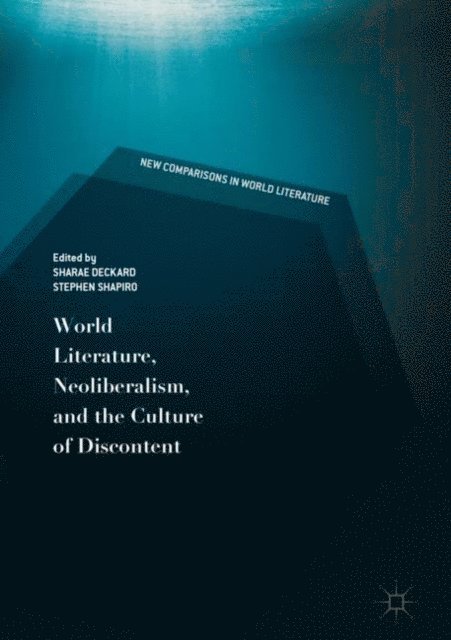 Stephen Shapiro, Sharae Deckard - World Literature, Neoliberalism, and the Culture of Discontent, E-bok