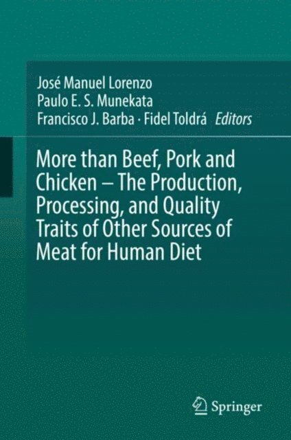 Fidel Toldra, Francisco J. Barba, Paulo E. S. Munekata, Jose Manuel Lorenzo - More than Beef, Pork and Chicken - The Production, Processing, and Quality Traits of Other Sources of Meat for Human Diet, E-bok