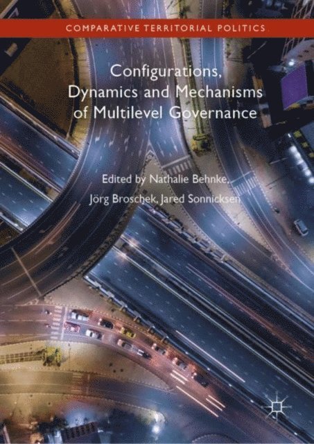 Jared Sonnicksen, Jorg Broschek, Nathalie Behnke - Configurations, Dynamics and Mechanisms of Multilevel Governance, E-bok