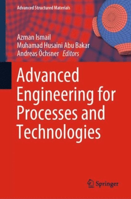Andreas Ochsner, Muhamad Husaini Abu Bakar, Azman Ismail - Advanced Engineering for Processes and Technologies, E-bok