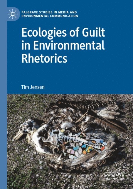 Tim Jensen - Ecologies of Guilt in Environmental Rhetorics, E-bok