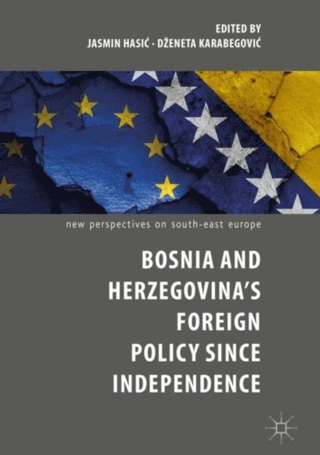 Dzeneta Karabegovic, Jasmin Hasic - Bosnia and Herzegovina's Foreign Policy Since Independence, E-bok