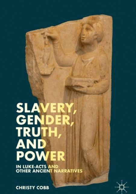 Christy Cobb - Slavery, Gender, Truth, and Power in Luke-Acts and Other Ancient Narratives, E-bok. Tillgänglighet: Lägg i varukorg