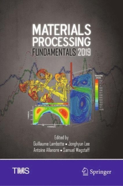 Samuel Wagstaff, Antoine Allanore, Jonghyun Lee, Guillaume Lambotte - Materials Processing Fundamentals 2019, E-bok