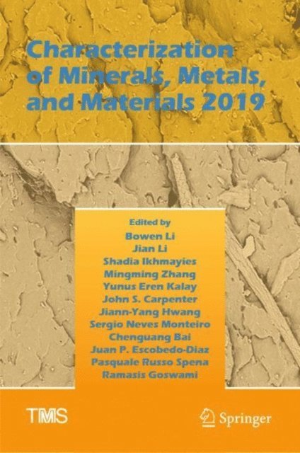 Ramasis Goswami, Pasquale Russo Spena, Juan P. Escobedo-Diaz, Chenguang Bai, Sergio Neves Monteiro, Jiann-Yang Hwang, John S. Carpenter, Yunus Eren Kalay, Mingming Zhang, Shadia Ikhmayies, Jian Li, Bowen Li - Characterization of Minerals, Metals, and Materials 2019, E-bok