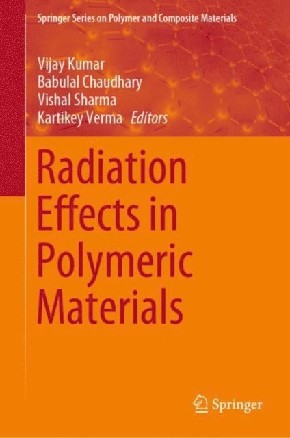Kartikey Verma, Vishal Sharma, Babulal Chaudhary, Vijay Kumar - Radiation Effects in Polymeric Materials, E-bok