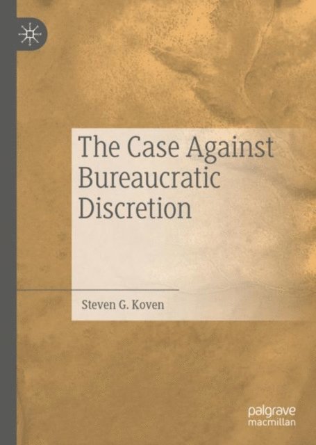 Steven G. Koven - Case Against Bureaucratic Discretion, E-bok