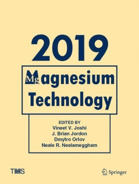 Neale R. Neelameggham, Dmytro Orlov, J. Brian Jordon, Vineet V. Joshi - Magnesium Technology 2019, E-bok