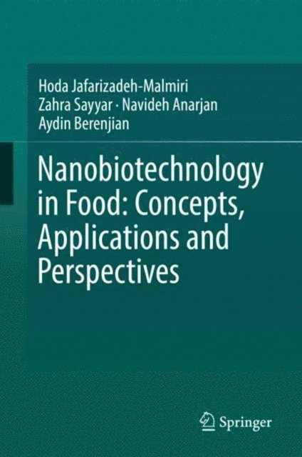 Aydin Berenjian, Navideh Anarjan, Zahra Sayyar, Hoda Jafarizadeh-Malmiri - Nanobiotechnology in Food: Concepts, Applications and Perspectives, E-bok