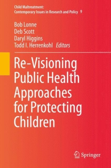 Todd I. Herrenkohl, Daryl Higgins, Deb Scott, Bob Lonne - Re-Visioning Public Health Approaches for Protecting Children, E-bok