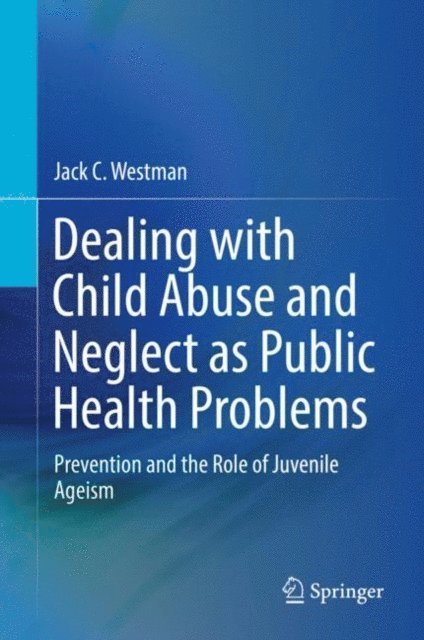 Jack C. Westman - Dealing with Child Abuse and Neglect as Public Health Problems, E-bok