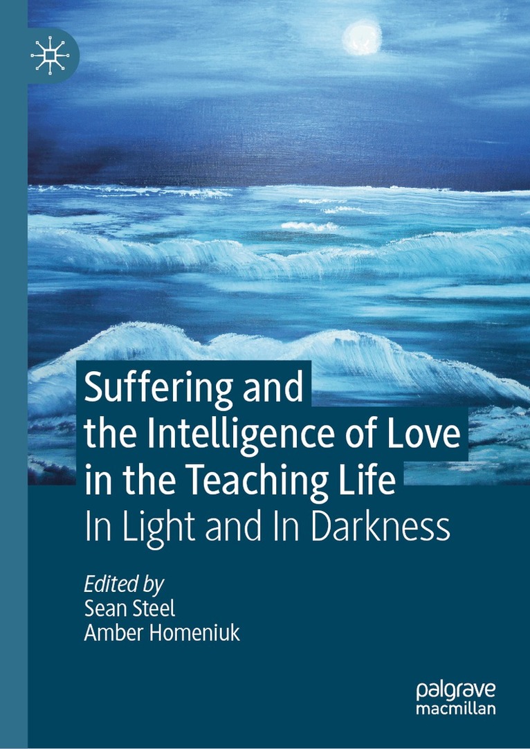 Sean Steel, Amber Homeniuk - Suffering and the Intelligence of Love in the Teaching Life, Inbunden