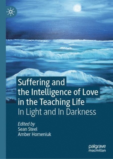 Amber Homeniuk, Sean Steel - Suffering and the Intelligence of Love in the Teaching Life, E-bok