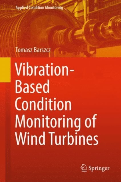 Tomasz Barszcz - Vibration-Based Condition Monitoring of Wind Turbines, E-bok