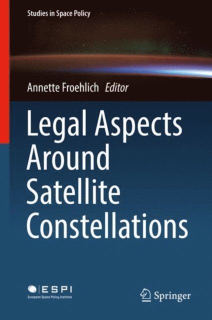Annette Froehlich - Legal Aspects Around Satellite Constellations, E-bok