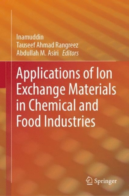 Abdullah M.  Asiri, Tauseef Ahmad Rangreez, Inamuddin - Applications of Ion Exchange Materials in Chemical and Food Industries, E-bok