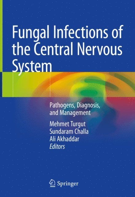 Ali Akhaddar, Sundaram Challa, Mehmet Turgut - Fungal Infections of the Central Nervous System, E-bok