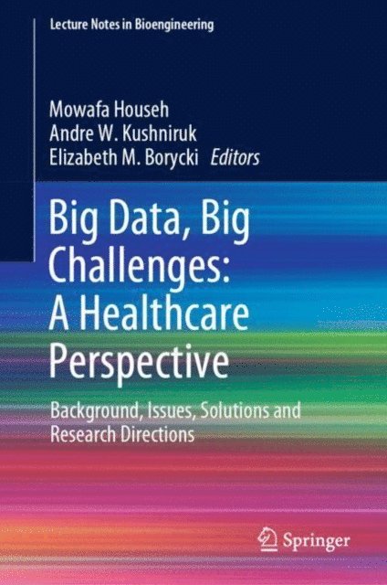 Elizabeth M. Borycki, Andre W. Kushniruk, Mowafa Househ - Big Data, Big Challenges: A Healthcare Perspective, E-bok