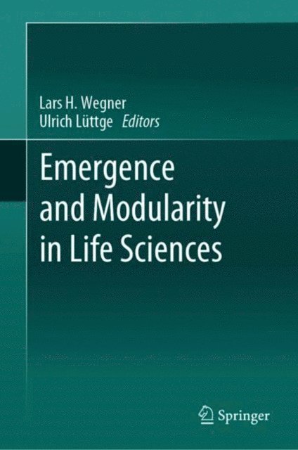 Ulrich Luttge, Lars H. Wegner - Emergence and Modularity in Life Sciences, E-bok