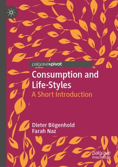Farah Naz, Dieter Bogenhold - Consumption and Life-Styles, E-bok