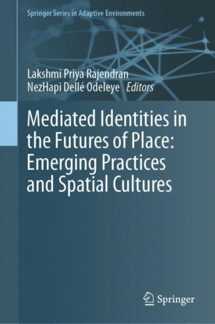 NezHapi Delle Odeleye, Lakshmi Priya Rajendran - Mediated Identities in the Futures of Place: Emerging Practices and Spatial Cultures, E-bok