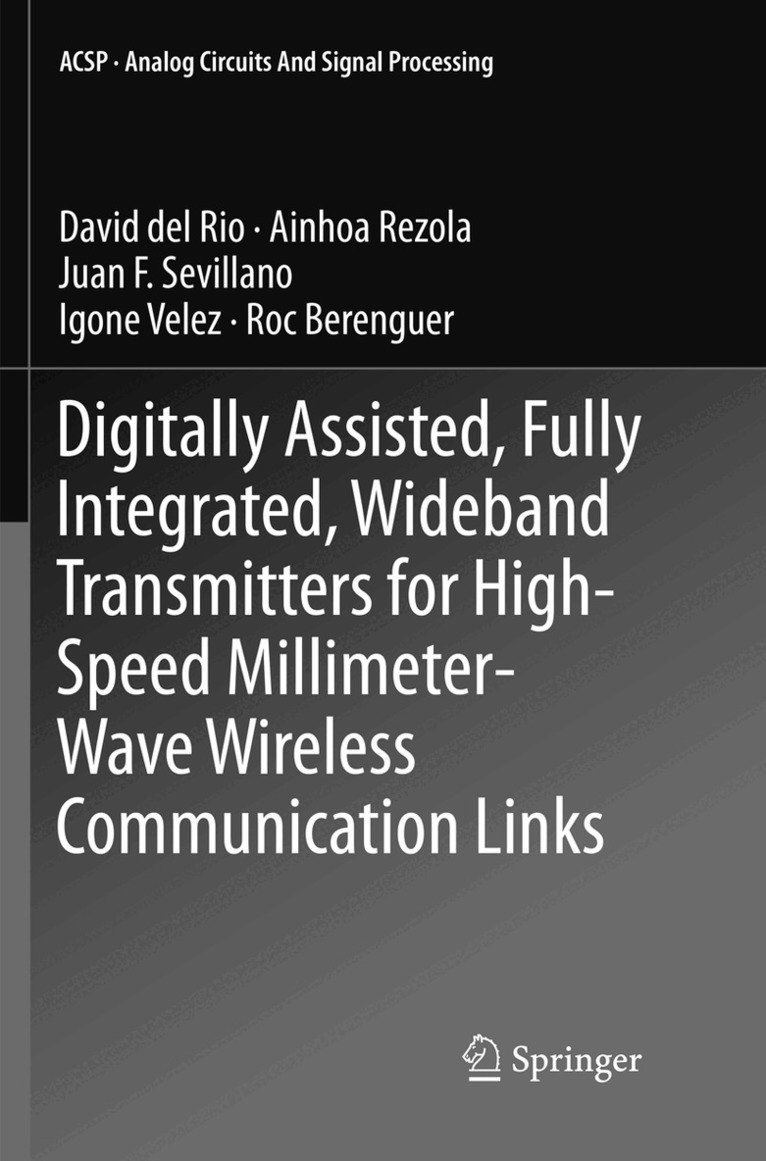 David del Rio, Ainhoa Rezola, Juan F. Sevillano, Igone Velez, Roc Berenguer - Digitally Assisted, Fully Integrated, Wideband Transmitters for High-Speed Millimeter-Wave Wireless Communication Links, Häftad