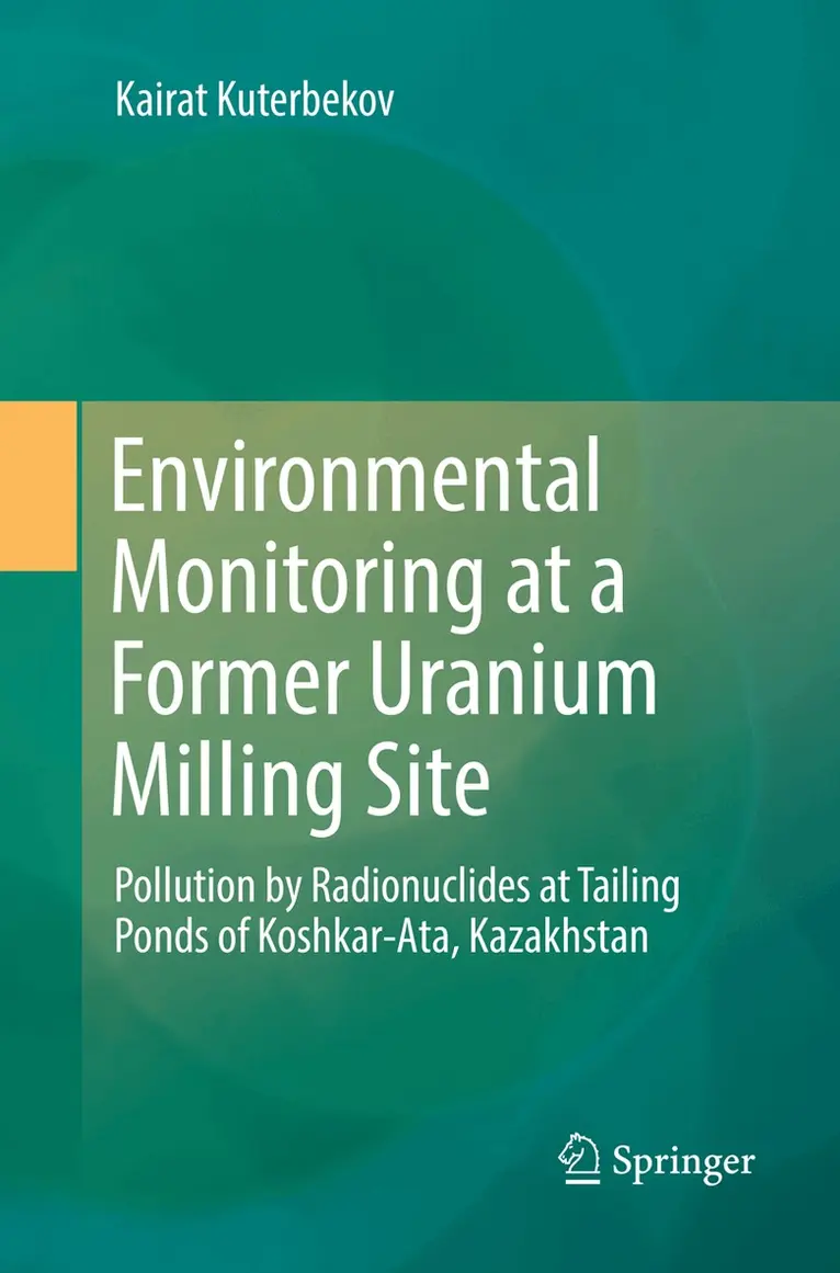 Kairat Kuterbekov - Environmental Monitoring at a Former Uranium Milling Site, Häftad. Tillgänglighet: Lägg i varukorg