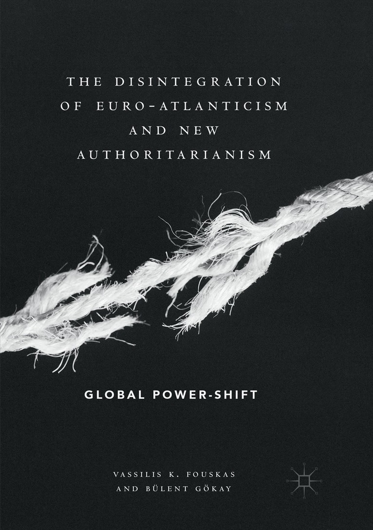 Vassilis K. Fouskas, Bülent Gökay - Disintegration of Euro-Atlanticism and New Authoritarianism, Häftad