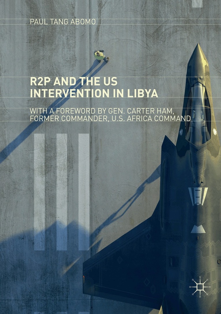 Paul Tang Abomo - R2P and the US Intervention in Libya, Häftad