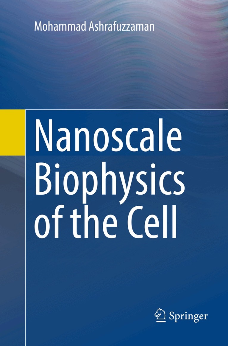 Mohammad Ashrafuzzaman - Nanoscale Biophysics of the Cell, Häftad. Tillgänglighet: Lägg i varukorg