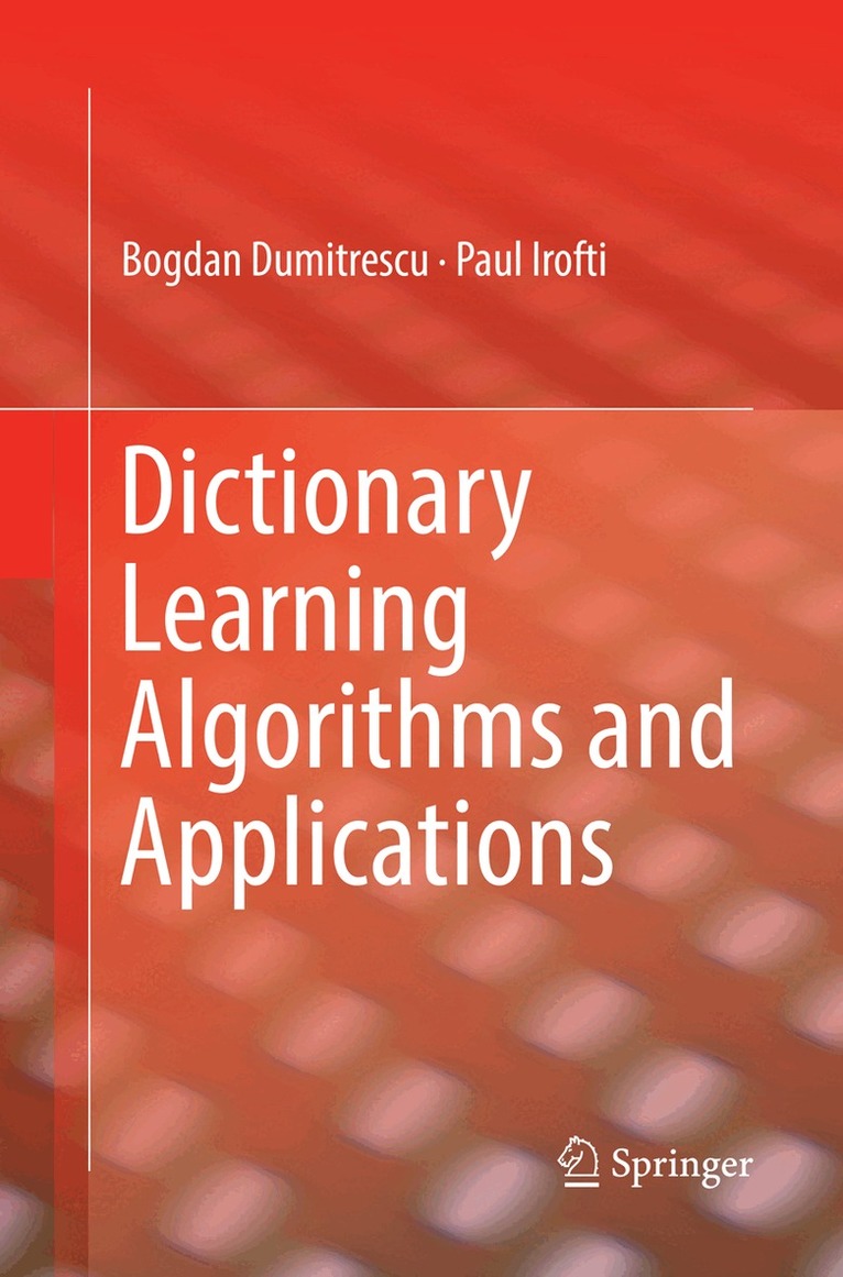 Bogdan Dumitrescu, Paul Irofti - Dictionary Learning Algorithms and Applications, Häftad. Tillgänglighet: Lägg i varukorg
