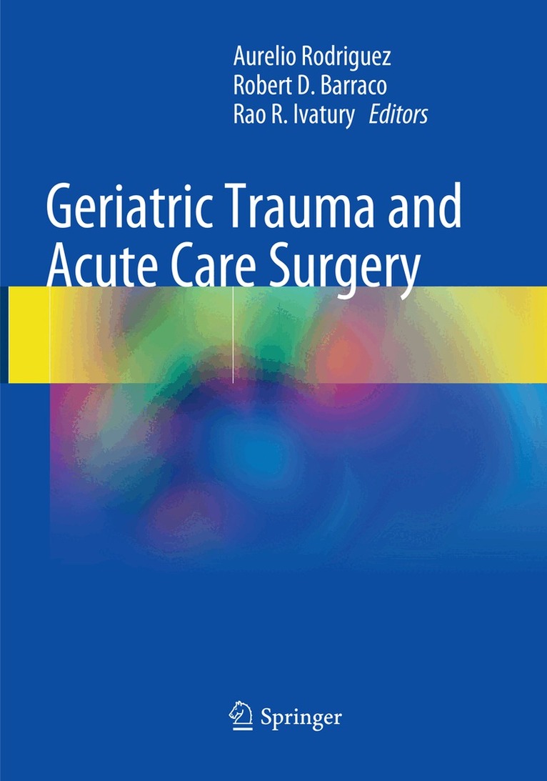 Aurelio Rodriguez, Robert. D Barraco, Rao R. Ivatury - Geriatric Trauma and Acute Care Surgery, Häftad